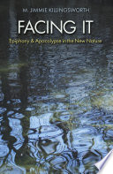 Facing it : epiphany and apocalypse in the new nature [E-Book] /