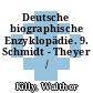 Deutsche biographische Enzyklopädie. 9. Schmidt - Theyer /