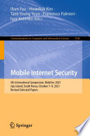 Mobile Internet Security [E-Book] : 5th International Symposium, MobiSec 2021, Jeju Island, South Korea, October 7-9, 2021, Revised Selected Papers /