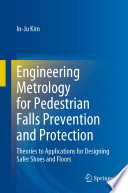Engineering Metrology for Pedestrian Falls Prevention and Protection [E-Book] : Theories to Applications for Designing Safer Shoes and Floors /