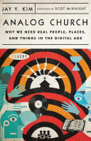 Analog church : why we need real people, places, and things in the digital age [E-Book] /