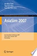 AsiaSim 2007 [E-Book] : Asia Simulation Conference 2007, Seoul, Korea, October 10-12, 2007. Proceedings /