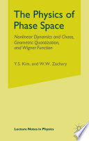 The Physics of Phase Space Nonlinear Dynamics and Chaos Geometric Quantization, and Wigner Function [E-Book] : Proceedings of the First International Conference on the Physics of Phase Space, Held at the University of Maryland, College Park, Maryland, May 20–23, 1986 /