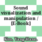 Sound visualization and manipulation / [E-Book]