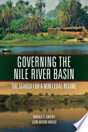 Governing the Nile River basin : the search for a new legal regime [E-Book] /