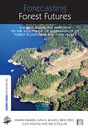 Forecasting forest futures : a hybrid modelling approach to the assessment of sustainability of forest ecosystems and their values [E-Book] /