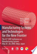 Manufacturing Systems and Technologies for the New Frontier [E-Book] : The 41st CIRP Conference on Manufacturing Systems May 26–28, 2008, Tokyo, Japan /