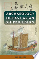Archaeology of East Asian shipbuilding [E-Book] /