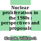 Nuclear proliferation in the 1980s : perspectives and proposals /