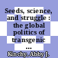Seeds, science, and struggle : the global politics of transgenic crops [E-Book] /