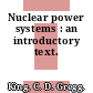 Nuclear power systems : an introductory text.
