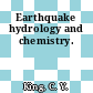Earthquake hydrology and chemistry.