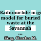 Radionuclide-migration model for buried waste at the Savannah River Plant : paper proposed for presentation at waste management '82 Tucson, Arizona, March 8 - 11, 1982 : [E-Book]