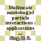Multiscale modeling of particle interactions : applications in biology and nanotechnology [E-Book] /