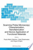 Scanning Probe Microscopy: Characterization, Nanofabrication and Device Application of Functional Materials [E-Book] : Proceedings of the NATO Advanced Study Institute on Scanning Probe Microscopy: Characterization, Nanofabrication and Device Application of Functional Materials Algarve, Portugal 1–13 October 2002 /