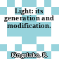 Light: its generation and modification.