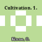 Cultivation. 1.