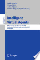 Intelligent Virtual Agents [E-Book] : 9th International Conference, IVA 2009 Amsterdam, The Netherlands, September 14-16, 2009 Proceedings /