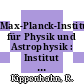 Max-Planck-Institut für Physik und Astrophysik : Institut für Astrophysik.