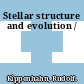 Stellar structure and evolution /