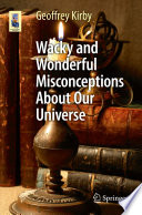 Wacky and Wonderful Misconceptions About Our Universe [E-Book] /