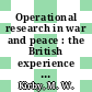 Operational research in war and peace : the British experience from the 1930s to 1970 [E-Book] /