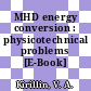 MHD energy conversion : physicotechnical problems [E-Book] /