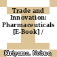 Trade and Innovation: Pharmaceuticals [E-Book] /