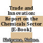 Trade and Innovation: Report on the Chemicals Sector [E-Book] /