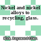 Nickel and nickel alloys to recycling, glass.