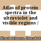 Atlas of protein spectra in the ultraviolet and visible regions /