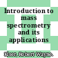 Introduction to mass spectrometry and its applications /