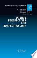 Science Perspectives for 3D Spectroscopy [E-Book] : Proceedings of the ESO Workshop held in Garching, Germany, 10-14 October 2005 /
