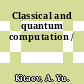 Classical and quantum computation /