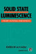 Solid state luminescence : theory, materials, and devices /