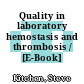 Quality in laboratory hemostasis and thrombosis / [E-Book]