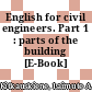 English for civil engineers. Part 1 : parts of the building [E-Book] /