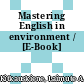 Mastering English in environment / [E-Book]
