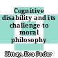 Cognitive disability and its challenge to moral philosophy /