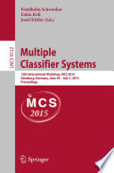 Multiple Classifier Systems [E-Book] : 12th International Workshop, MCS 2015, Günzburg, Germany, June 29 - July 1, 2015, Proceedings /