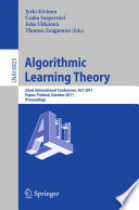 Algorithmic Learning Theory [E-Book] : 22nd International Conference, ALT 2011, Espoo, Finland, October 5-7, 2011. Proceedings /