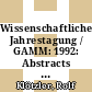 Wissenschaftliche Jahrestagung / GAMM: 1992: Abstracts : Wissenschaftliche Jahrestagung / Gesellschaft für Angewandte Mathematik und Mechanik: 1992: Abstracts : Leipzig, 24.03.92-28.03.92.