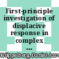First-principle investigation of displacive response in complex solids /