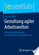 Gestaltung agiler Arbeitswelten : innovative Bürokonzepte für das Arbeiten in digitalen Zeiten [E-Book] /