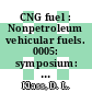 CNG fuel : Nonpetroleum vehicular fuels. 0005: symposium: papers : Arlington, VA, 09.04.85-12.04.85.
