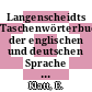 Langenscheidts Taschenwörterbuch der englischen und deutschen Sprache Vol 0001 : Englisch - Deutsch.