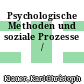 Psychologische Methoden und soziale Prozesse /