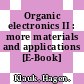 Organic electronics II : more materials and applications [E-Book] /