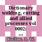 Dictionary welding, cutting and allied processes vol 0002: german - english.