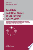 Petri Nets and Other Models of Concurrency - ICATPN 2007 [E-Book] / 28th International Conference on Applications and Theory of Petri Nets and Other Models of Concurrency, ICATPN 2007, Siedlce, Poland, June 25-29, 2007, Proceeding